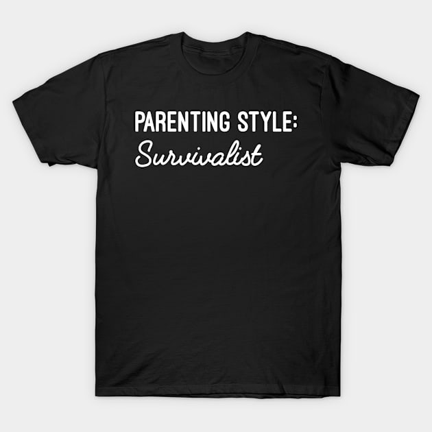 Parenting Style Survivalist, Funny Mom Parenting Sayings T-Shirt by Justbeperfect